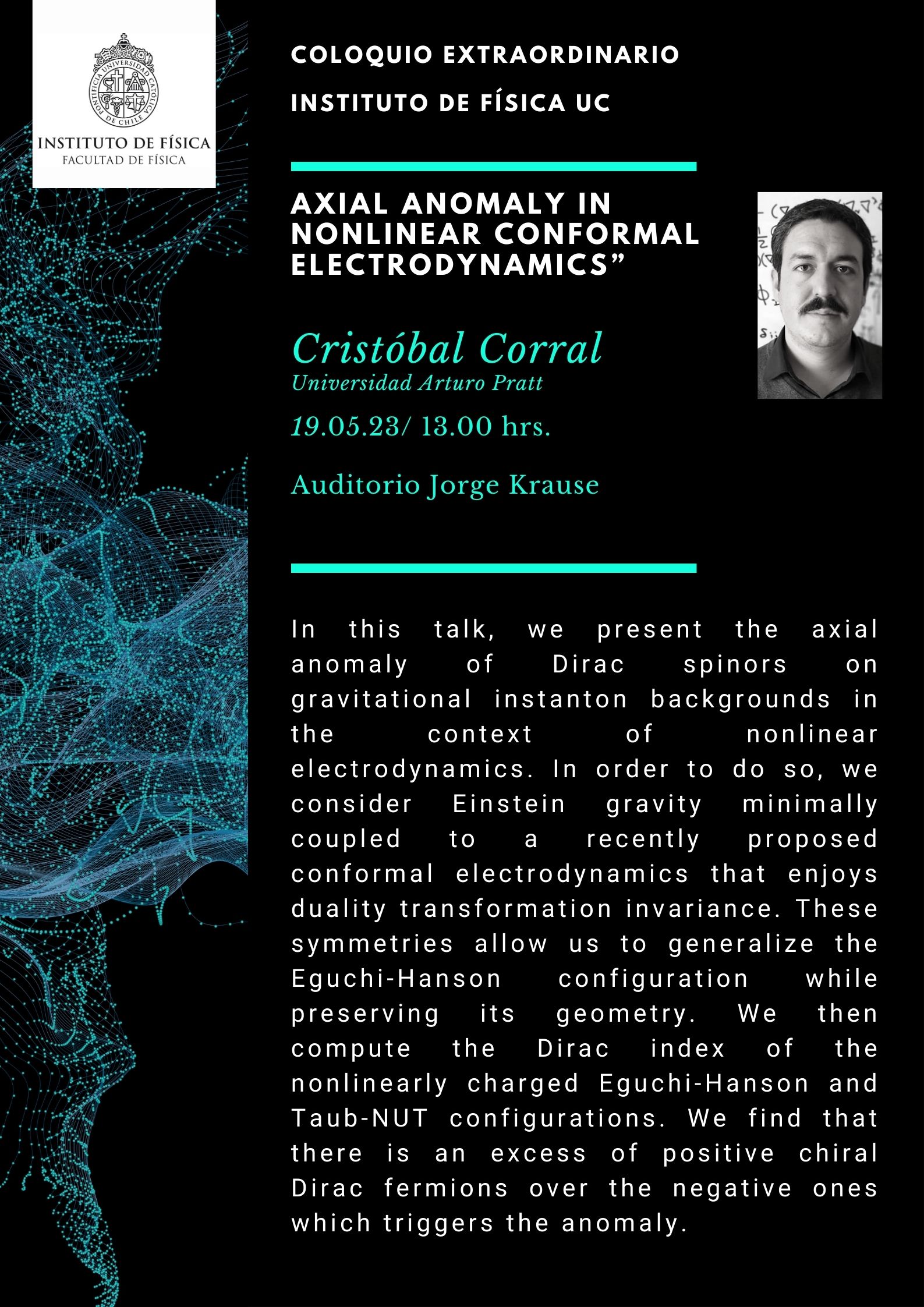 Invitación a coloquio extraordinario &quot;Axial anomaly in nonlinear conformal electrodynamics&quot; por Cristóbal Corral (viernes 19 de mayo, 13.00. hrs.)